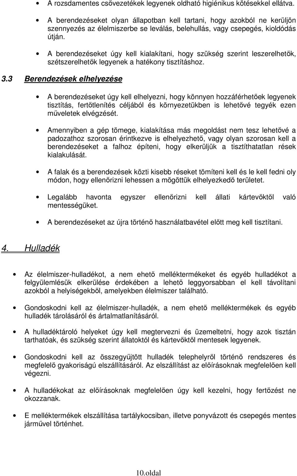 A berendezéseket úgy kell kialakítani, hogy szükség szerint leszerelhetők, szétszerelhetők legyenek a hatékony tisztításhoz. 3.