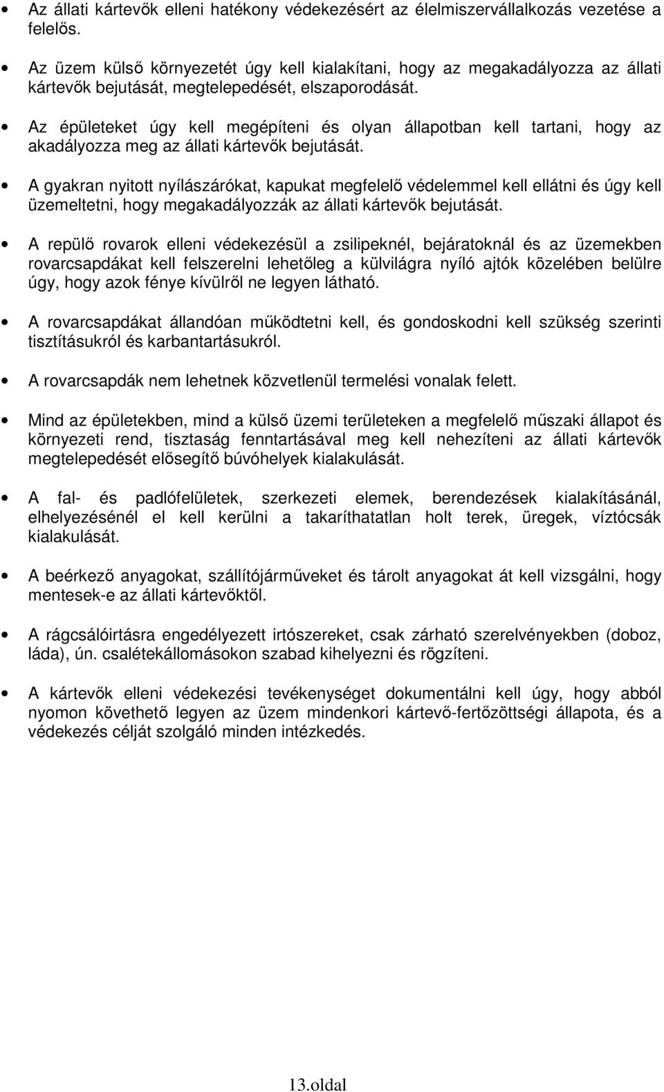 Az épületeket úgy kell megépíteni és olyan állapotban kell tartani, hogy az akadályozza meg az állati kártevők bejutását.