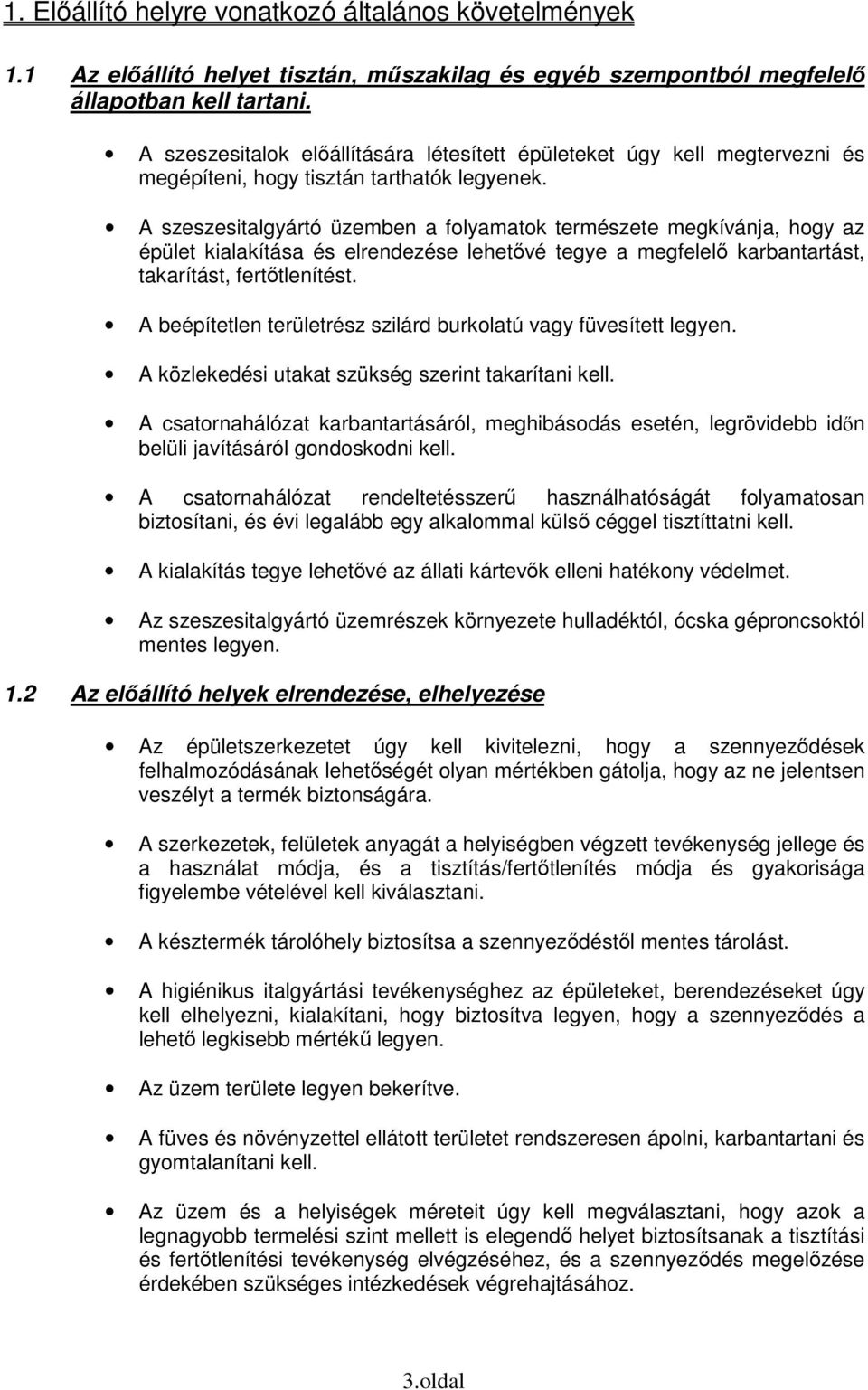 A szeszesitalgyártó üzemben a folyamatok természete megkívánja, hogy az épület kialakítása és elrendezése lehetővé tegye a megfelelő karbantartást, takarítást, fertőtlenítést.