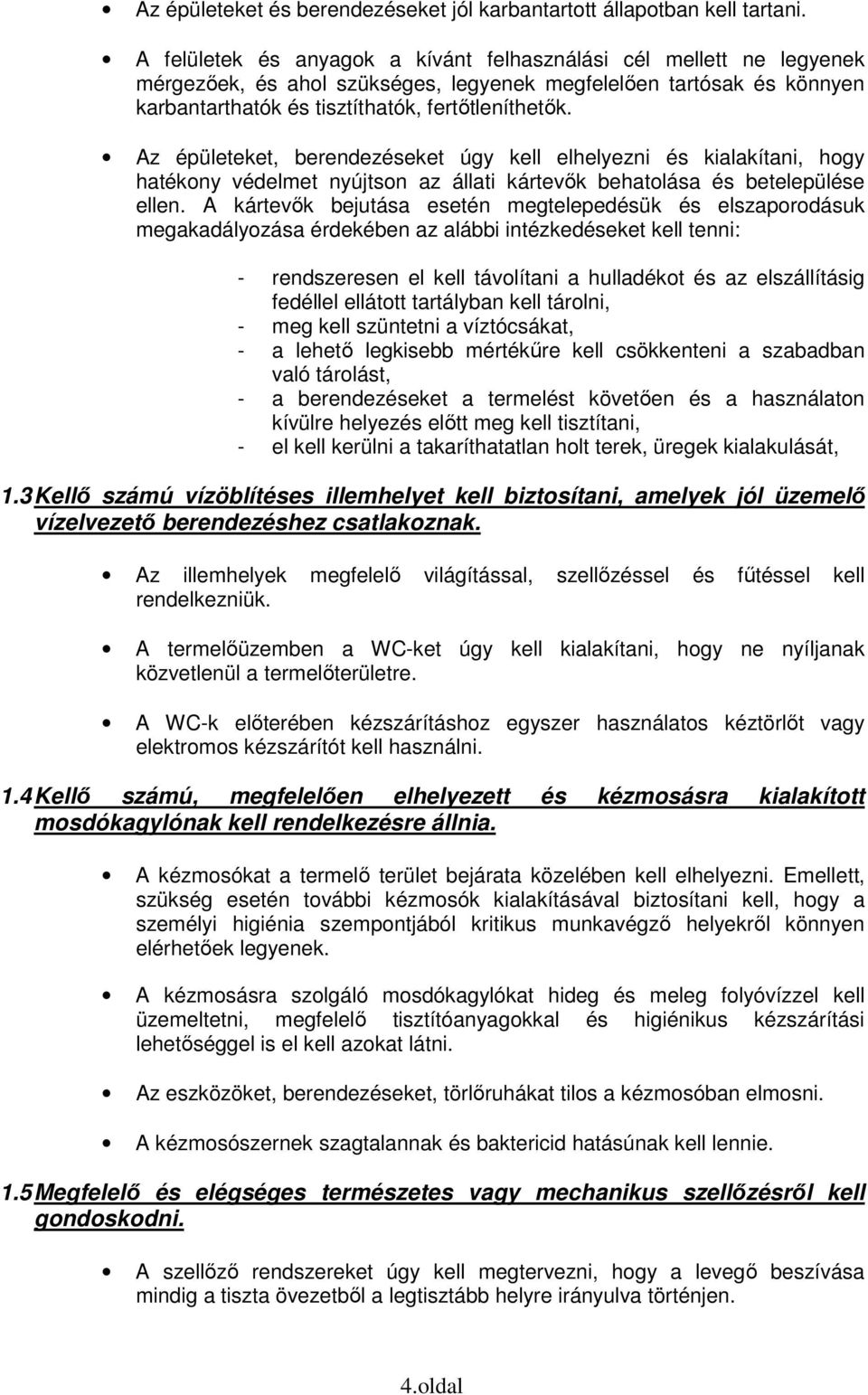 Az épületeket, berendezéseket úgy kell elhelyezni és kialakítani, hogy hatékony védelmet nyújtson az állati kártevők behatolása és betelepülése ellen.