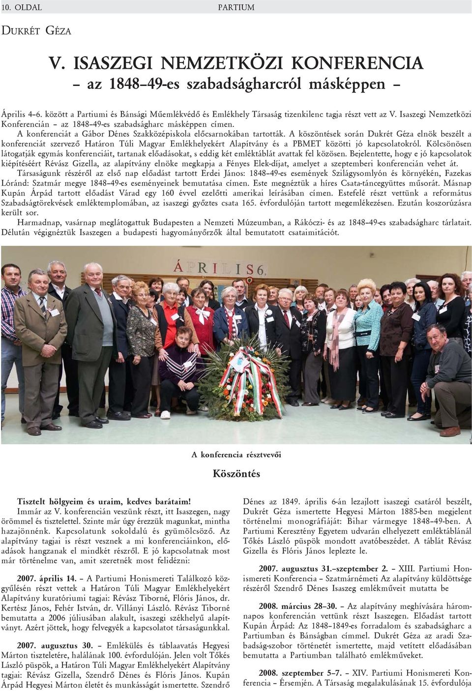 A konferenciát a Gábor Dénes Szakközépiskola elõcsarnokában tartották.