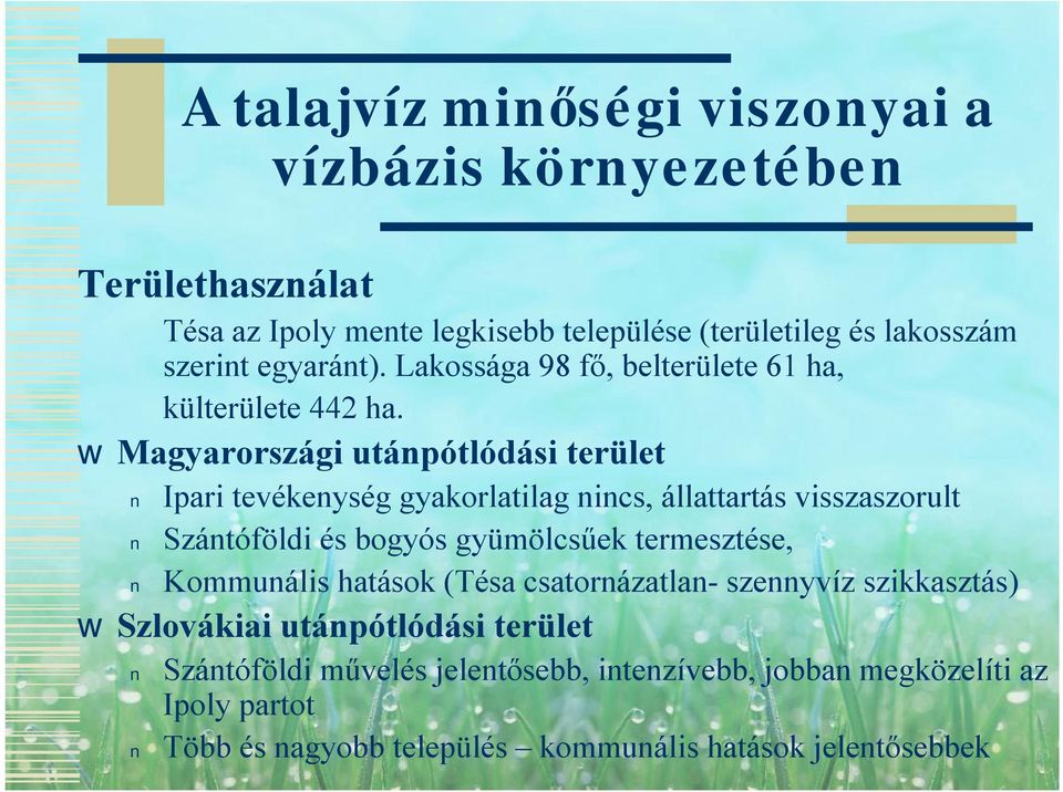 Magyarországi utánpótlódási terület Ipari tevékenység gyakorlatilag nincs, állattartás visszaszorult Szántóföldi és bogyós gyümölcsűek termesztése,