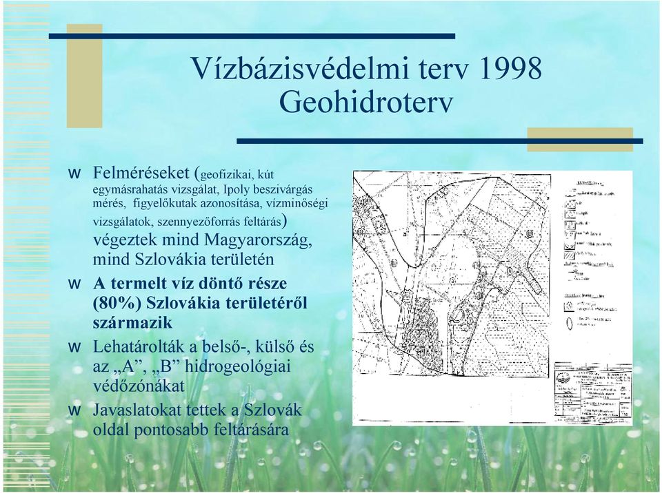 Magyarország, mind Szlovákia területén A termelt víz döntő része (80%) Szlovákia területéről származik