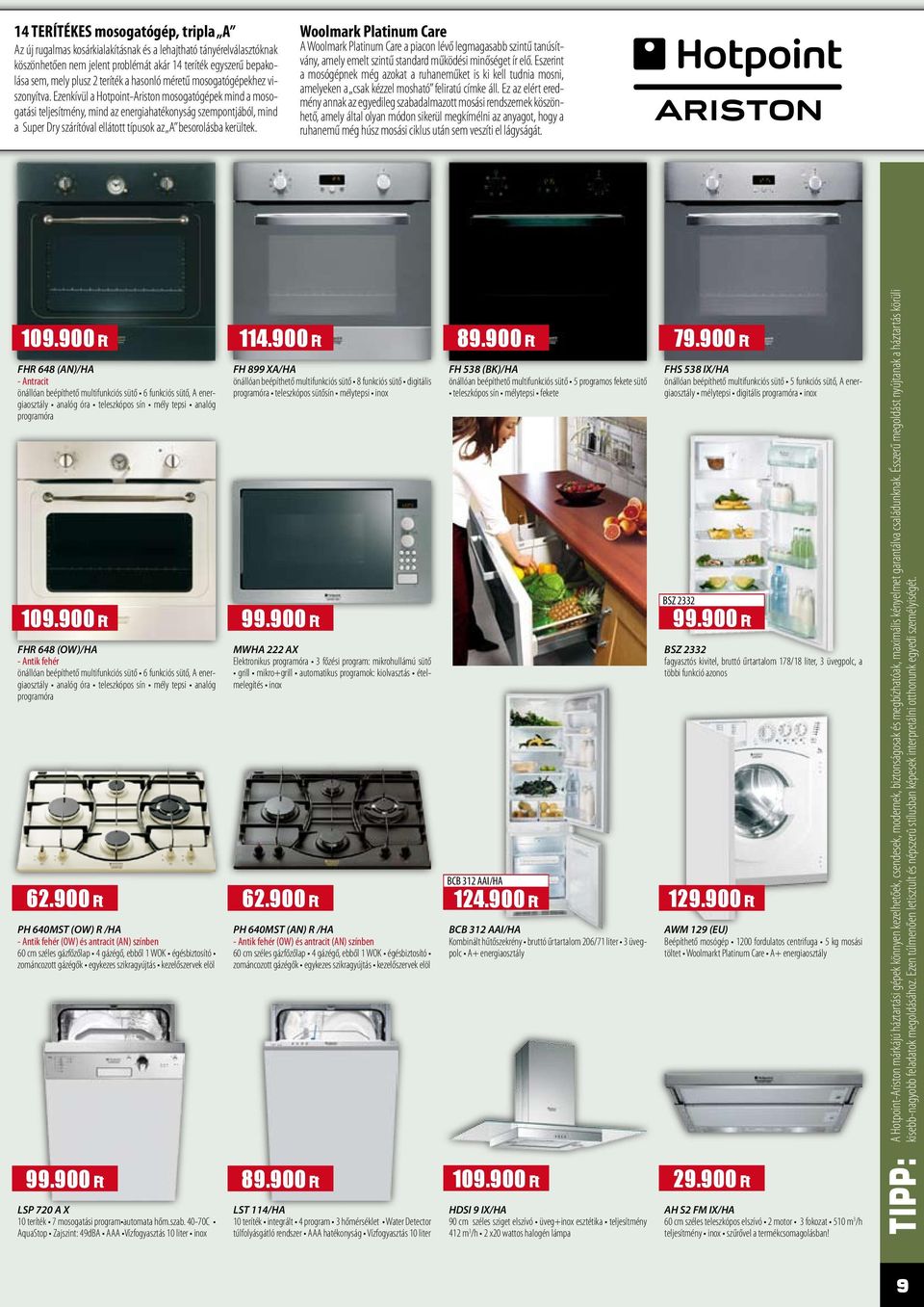 Ezenkívül a Hotpoint-riston mosogatógépek mind a mosogatási teljesítmény, mind az energiahatékonyság szempontjából, mind a Super Dry szárítóval ellátott típusok az besorolásba kerültek.