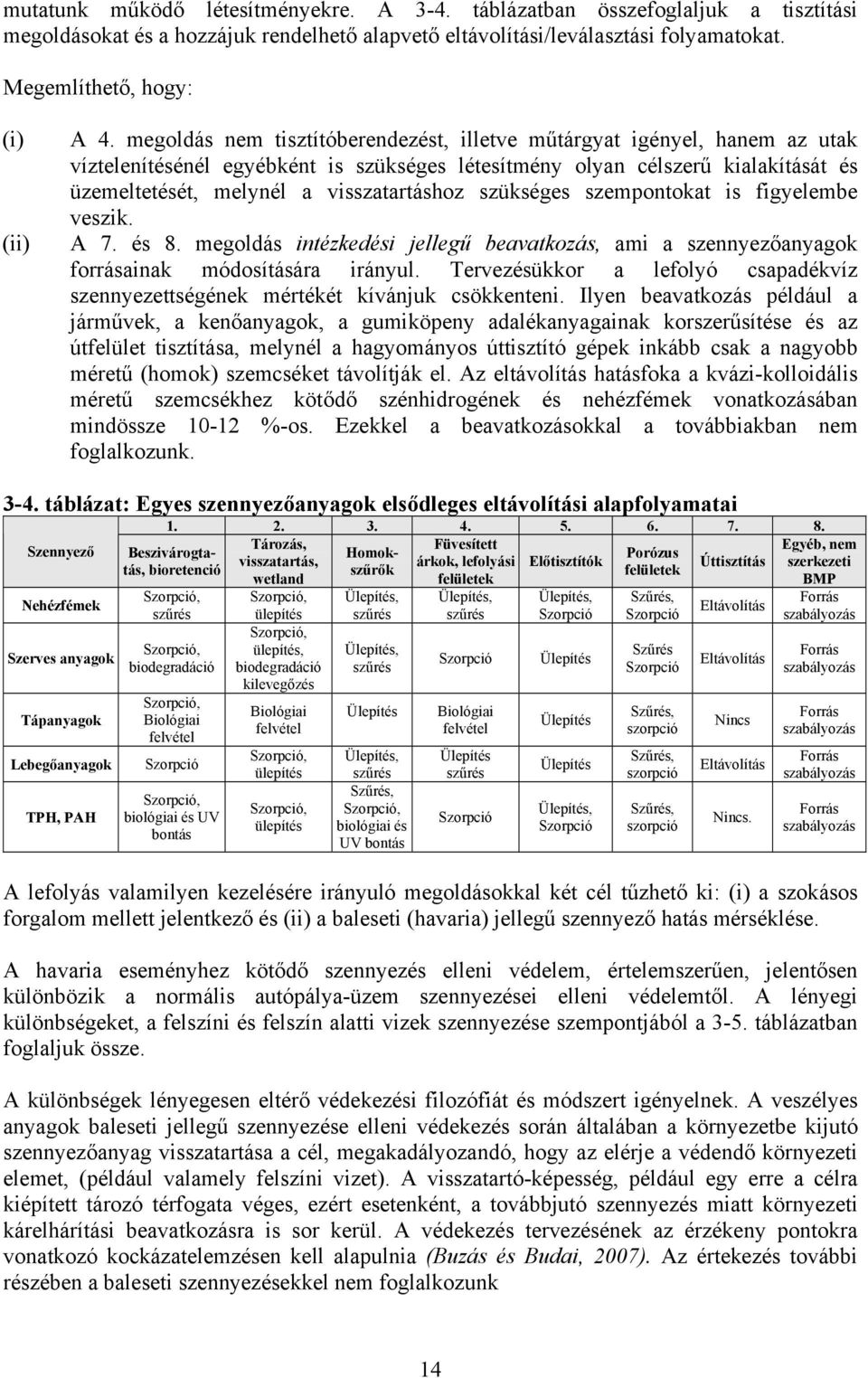 szükséges szempontokat is figyelembe veszik. A 7. és 8. megoldás intézkedési jellegű beavatkozás, ami a szennyezőanyagok forrásainak módosítására irányul.