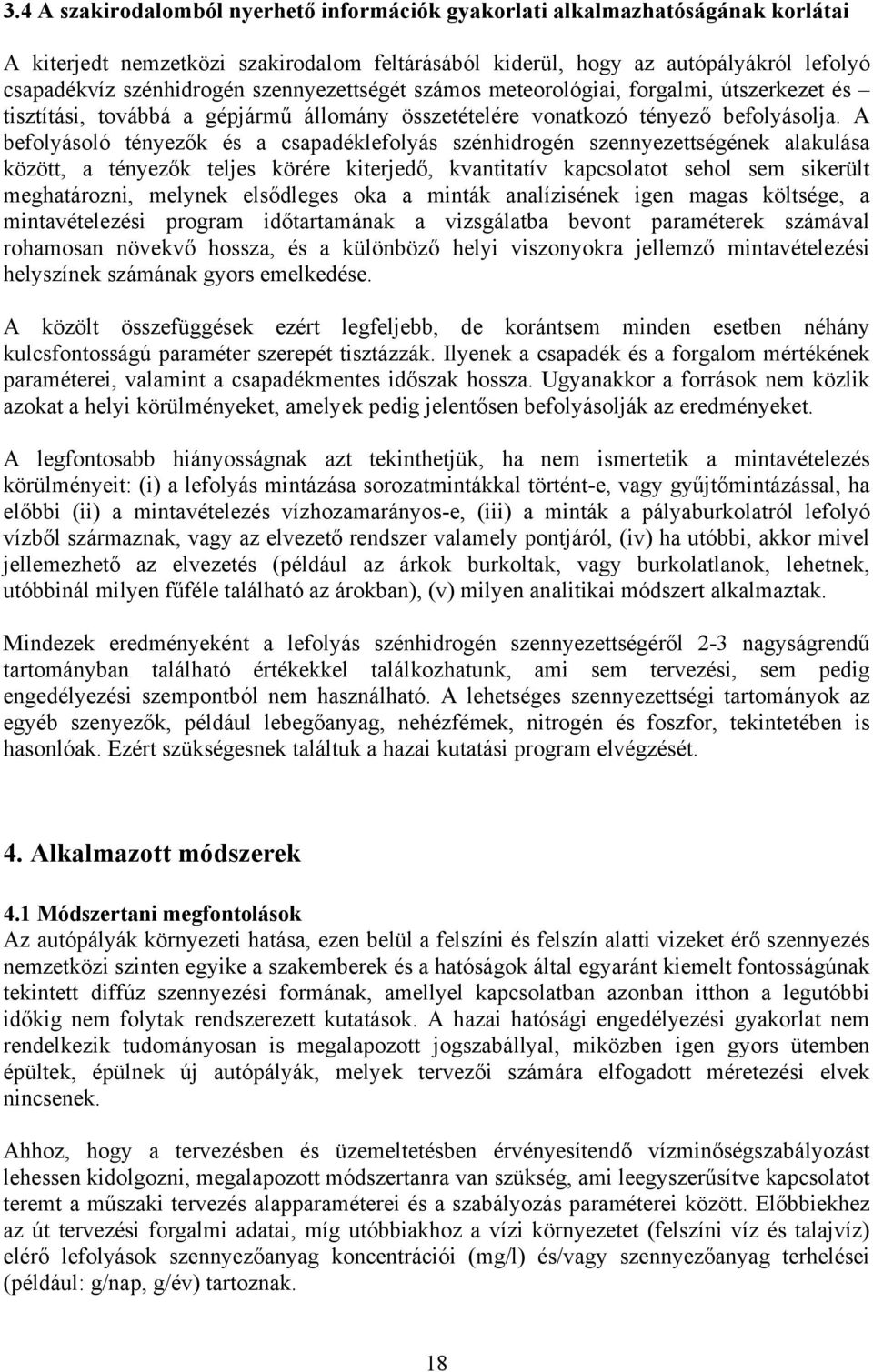 A befolyásoló tényezők és a csapadéklefolyás szénhidrogén szennyezettségének alakulása között, a tényezők teljes körére kiterjedő, kvantitatív kapcsolatot sehol sem sikerült meghatározni, melynek