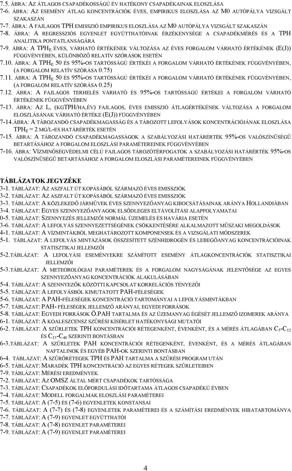 ÁBRA: A REGRESSZIÓS EGYENLET EGYÜTTHATÓINAK ÉRZÉKENYSÉGE A CSAPADÉKMÉRÉS ÉS A TPH ANALITIKA PONTATLANSÁGÁRA 7-9.