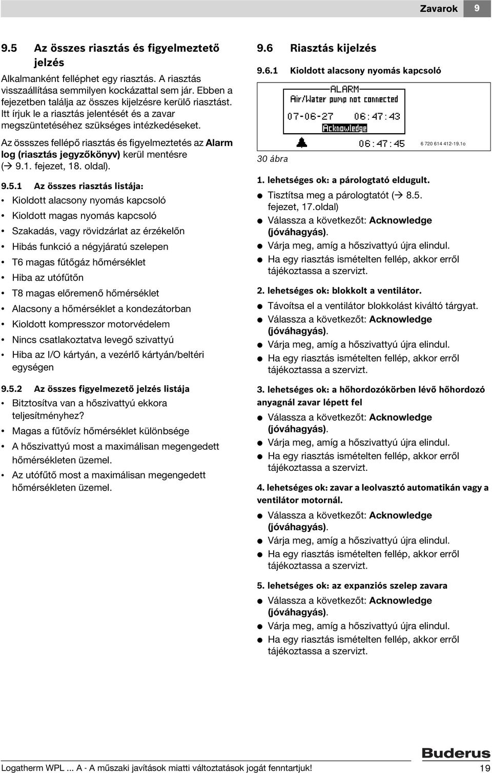 Az össszes fellépő riasztás és figyelmeztetés az Alarm log (riasztás jegyzőkönyv) kerül mentésre ( 9.1. fejezet, 18. oldal). 9.5.