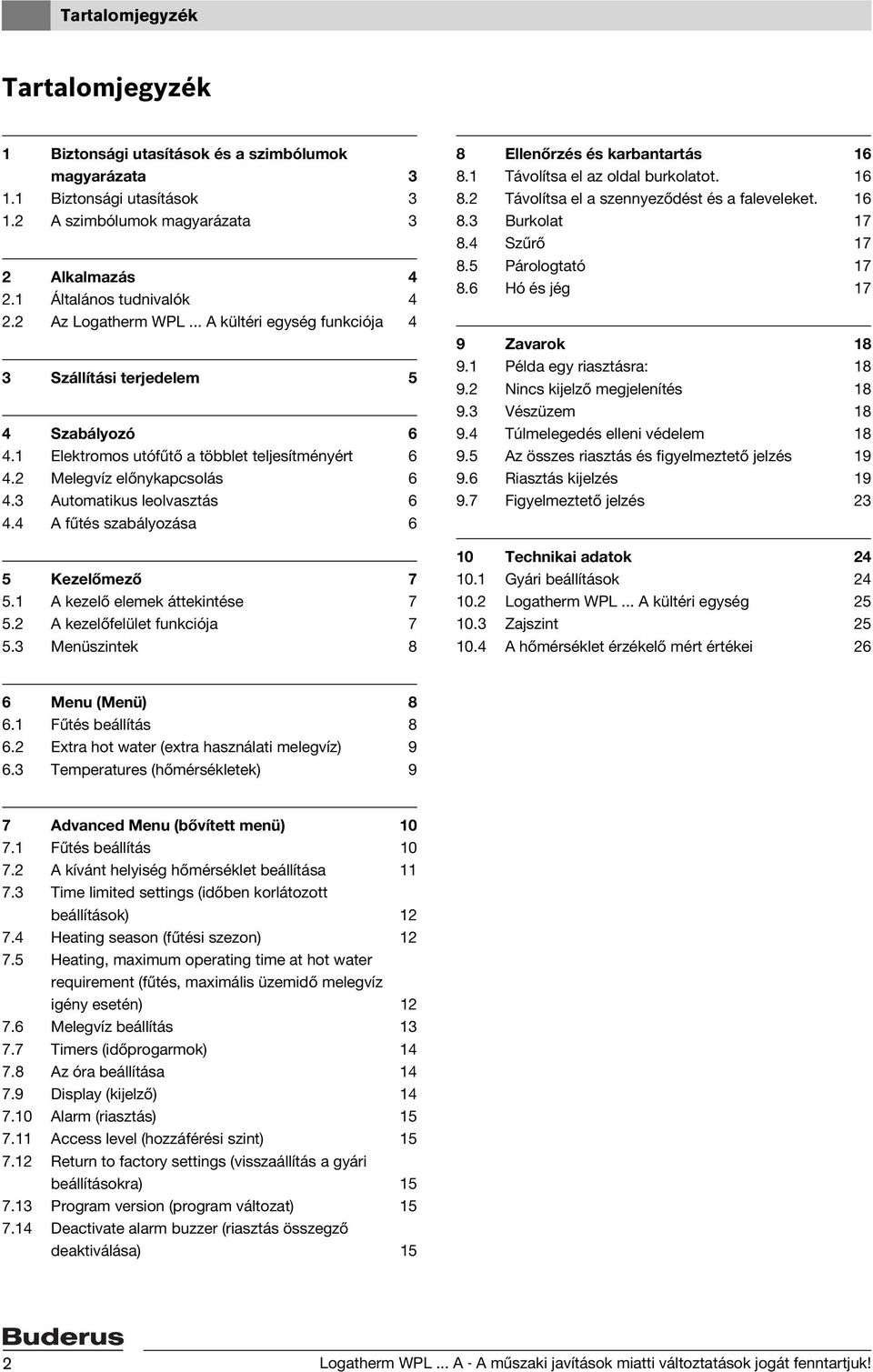 3 Automatikus leolvasztás 6 4.4 A fűtés szabályozása 6 5 Kezelőmező 7 5.1 A kezelő elemek áttekintése 7 5.2 A kezelőfelület funkciója 7 5.3 Menüszintek 8 8 Ellenőrzés és karbantartás 16 8.