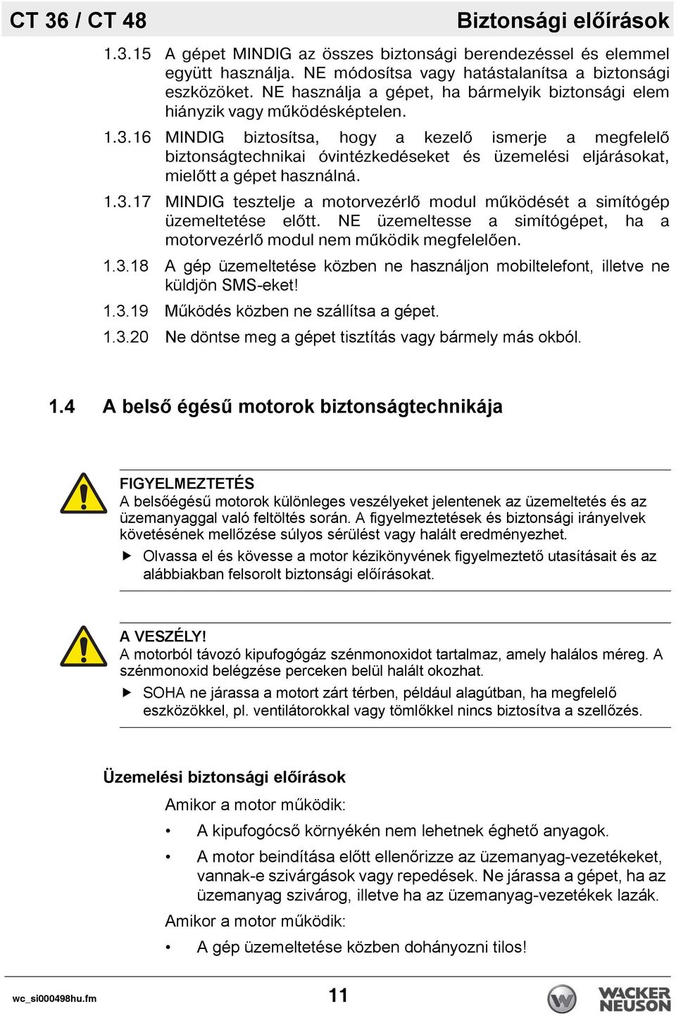 16 MINDIG biztos tsa, hogy a kezel ismerje a megfelel biztonságtechnikai óvintézkedéseket és üzemelési eljárásokat, miel tt a gépet használná. 1.3.