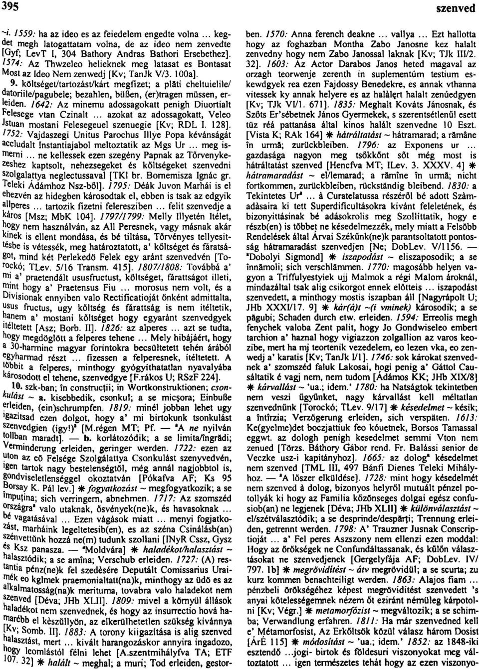 költséget/tartozást/kárt megfizet; a pläti cheltuielile/ datoriile/pagubele; bezahlen, büßen, (er)tragen müssen, ereiden. 1642: Az minemű adossagokatt penigh Diuortialt Felesege vtan Czinalt.