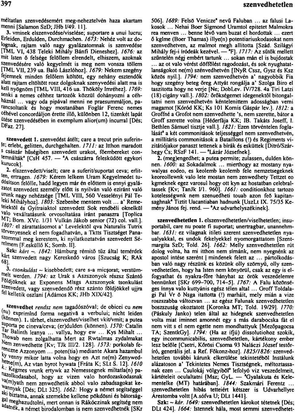 1676: az mit Isten ő felsége felőliem elrendelt, elhiszem, azoknak szenvedésére való kegyelmét is meg nem vonsza töllem [TML VII, 239 ua. Baló Lászlóhoz].