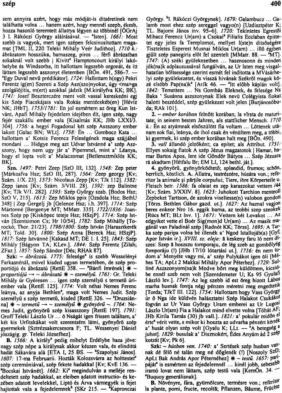 .. férfi ábrázatban sokaknál volt szebb Kivitt" Hamptoncourt királyi lakóhelybe és Windsorba, itt hallottam legszebb orgonát, és itt láttam legszebb asszonyt életemben [BÖn. 491, 586-7.