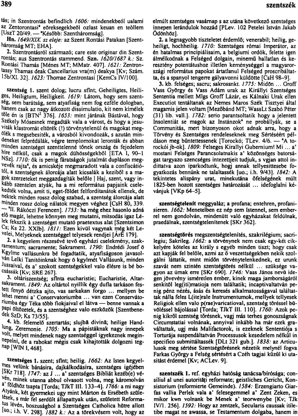 Rontási Thamás [Ménes MT; MMatr. 407]. 1621: Zentrontossy Thamas deák Cancellarius vra(m) deakya [Kv; Szám. 15b/XI. 32]. 1623: Thomae Zentrontasi [KemCs IV/100]. szentség 1.