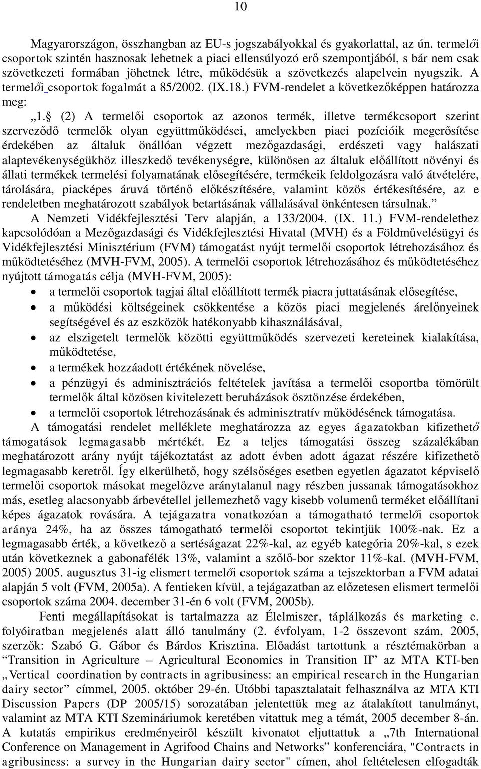 A termelői csoportok fogalmát a 85/2002. (IX.18.) FVM-rendelet a következőképpen határozza meg: 1.