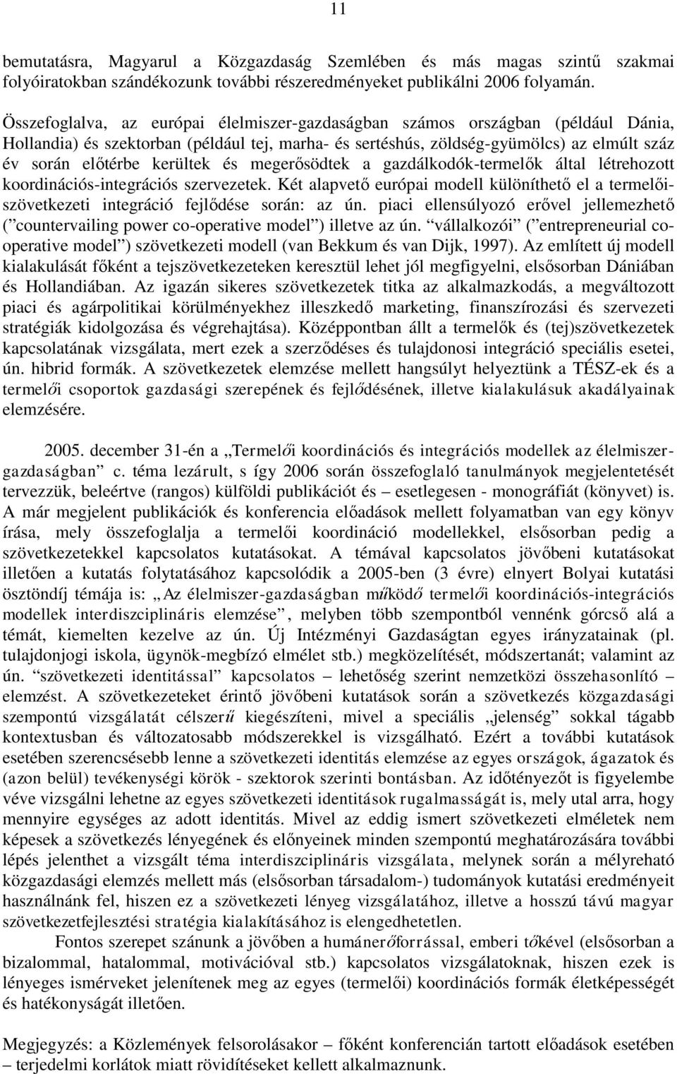 kerültek és megerősödtek a gazdálkodók-termelők által létrehozott koordinációs-integrációs szervezetek.