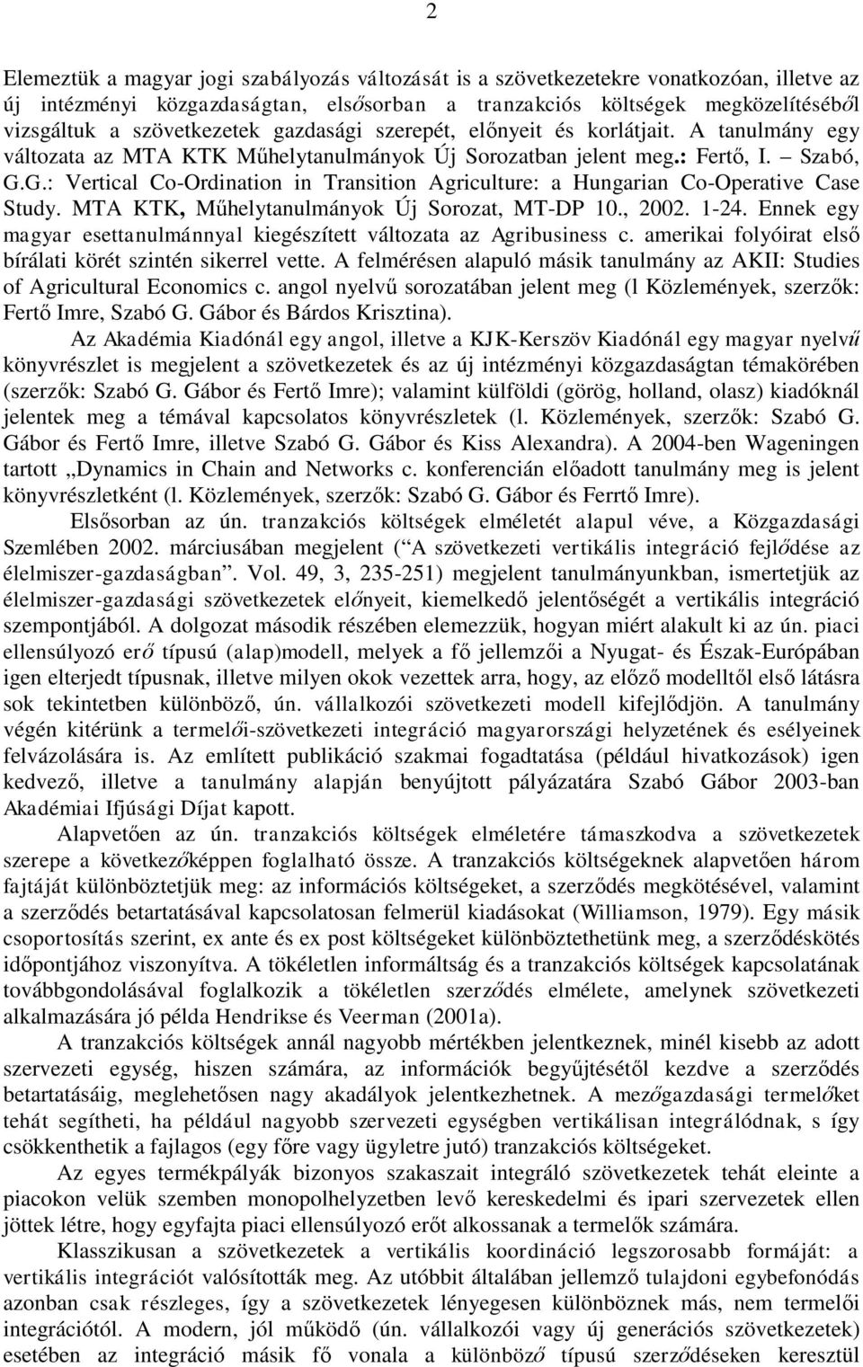 G.: Vertical Co-Ordination in Transition Agriculture: a Hungarian Co-Operative Case Study. MTA KTK, Műhelytanulmányok Új Sorozat, MT-DP 10., 2002. 1-24.