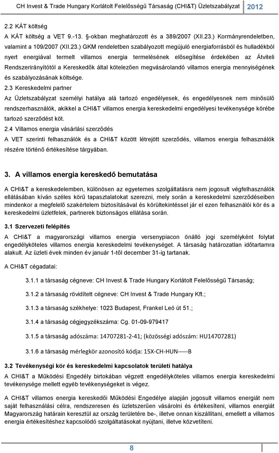 ) GKM rendeletben szabályozott megújuló energiaforrásból és hulladékból nyert energiával termelt villamos energia termelésének elősegítése érdekében az Átviteli Rendszerirányítótól a Kereskedők által