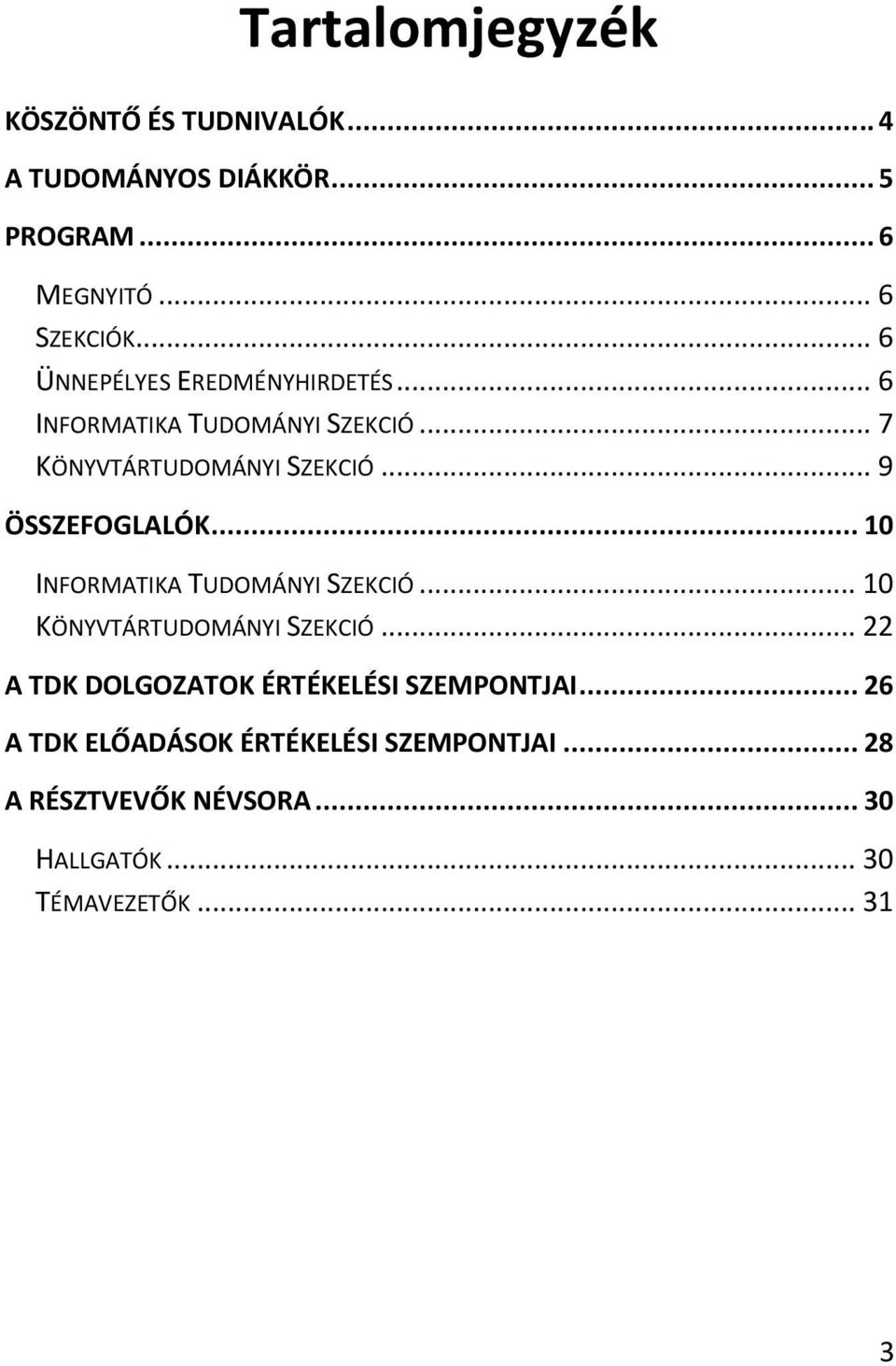 .. 9 ÖSSZEFOGLALÓK... 10 INFORMATIKA TUDOMÁNYI SZEKCIÓ... 10 KÖNYVTÁRTUDOMÁNYI SZEKCIÓ.