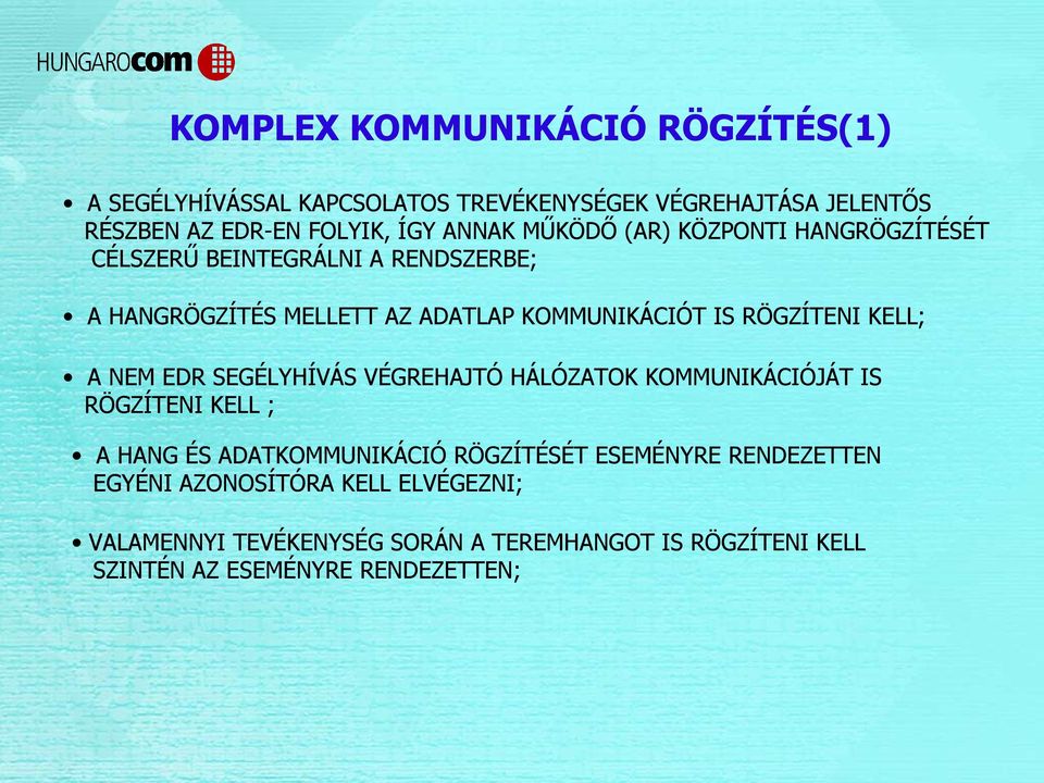 KELL; A NEM EDR SEGÉLYHÍVÁS VÉGREHAJTÓ HÁLÓZATOK KOMMUNIKÁCIÓJÁT IS RÖGZÍTENI KELL ; A HANG ÉS ADATKOMMUNIKÁCIÓ RÖGZÍTÉSÉT ESEMÉNYRE