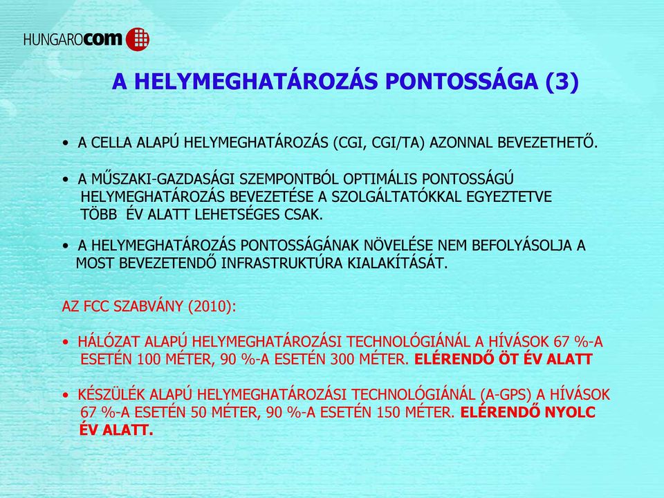A HELYMEGHATÁROZÁS PONTOSSÁGÁNAK NÖVELÉSE NEM BEFOLYÁSOLJA A MOST BEVEZETENDŐ INFRASTRUKTÚRA KIALAKÍTÁSÁT.