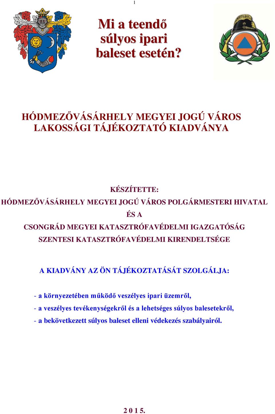 POLGÁRMESTERI HIVATAL ÉS A CSONGRÁD MEGYEI KATASZTRÓFAVÉDELMI IGAZGATÓSÁG SZENTESI KATASZTRÓFAVÉDELMI KIRENDELTSÉGE A KIADVÁNY