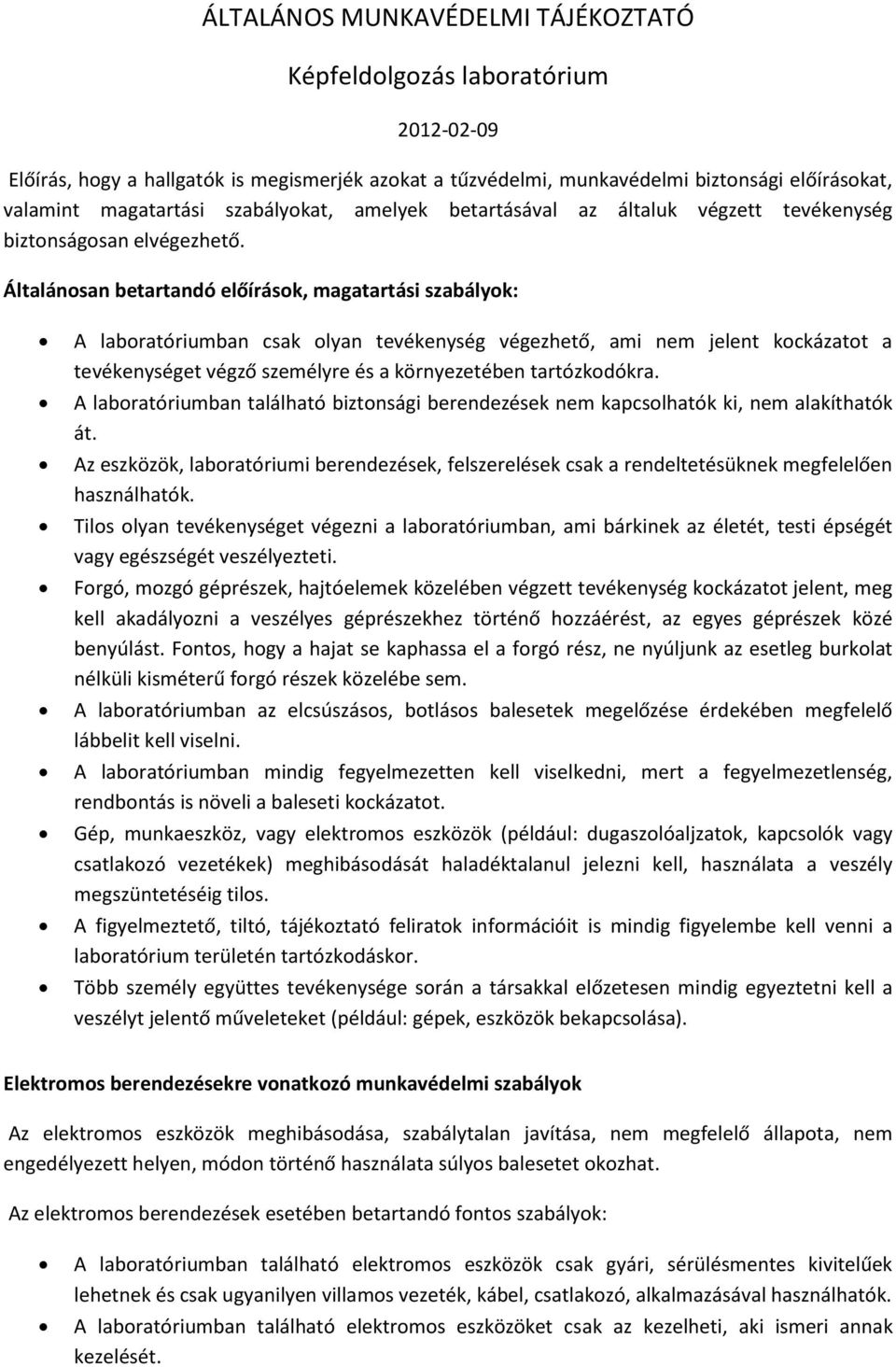 Általánosan betartandó előírások, magatartási szabályok: A laboratóriumban csak olyan tevékenység végezhető, ami nem jelent kockázatot a tevékenységet végző személyre és a környezetében tartózkodókra.