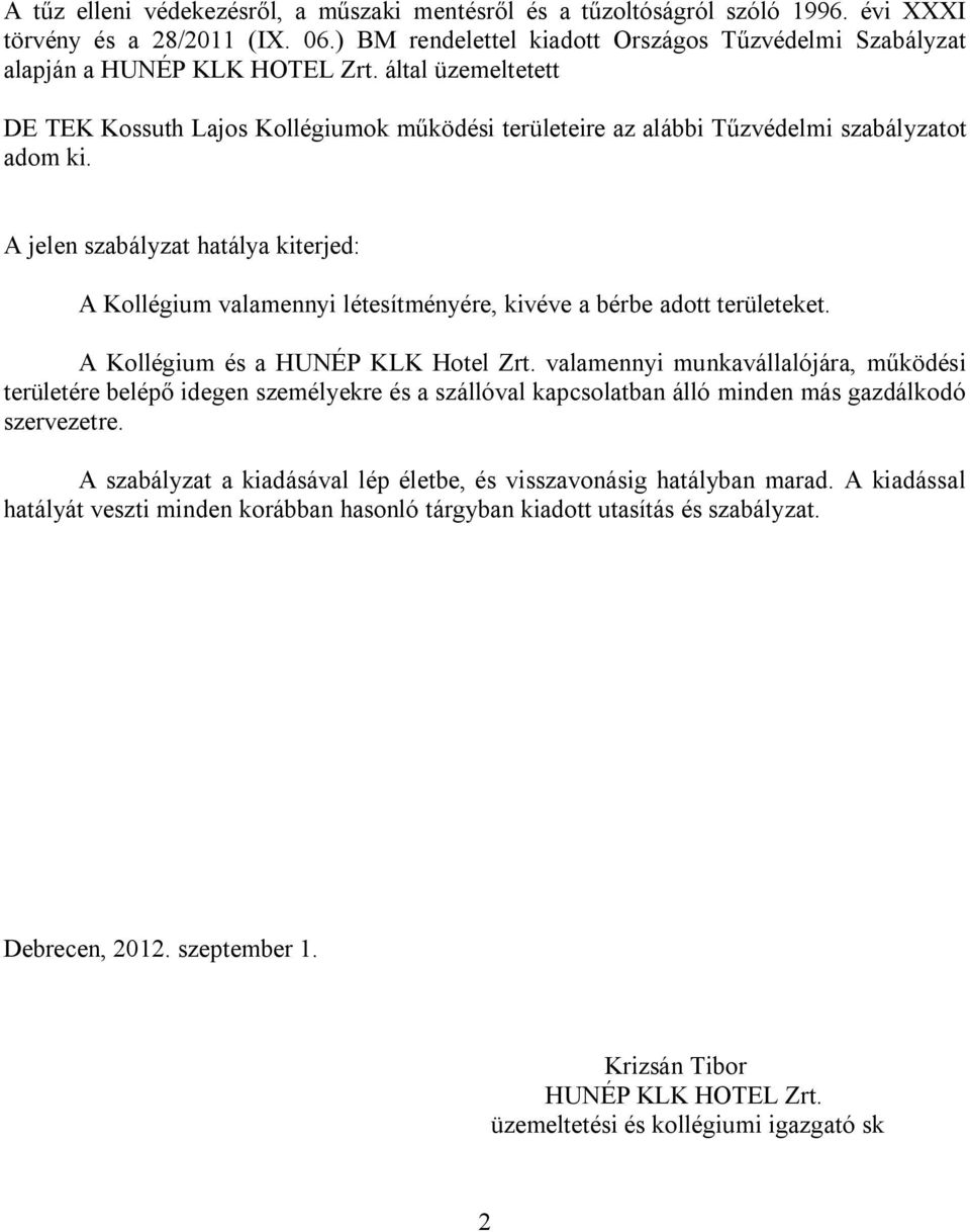 által üzemeltetett DE TEK Kossuth Lajos Kollégiumok működési területeire az alábbi Tűzvédelmi szabályzatot adom ki.