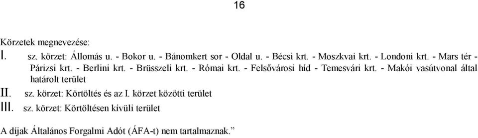 - Felsővárosi híd - Temesvári krt. - Makói vasútvonal által határolt terület II. sz.