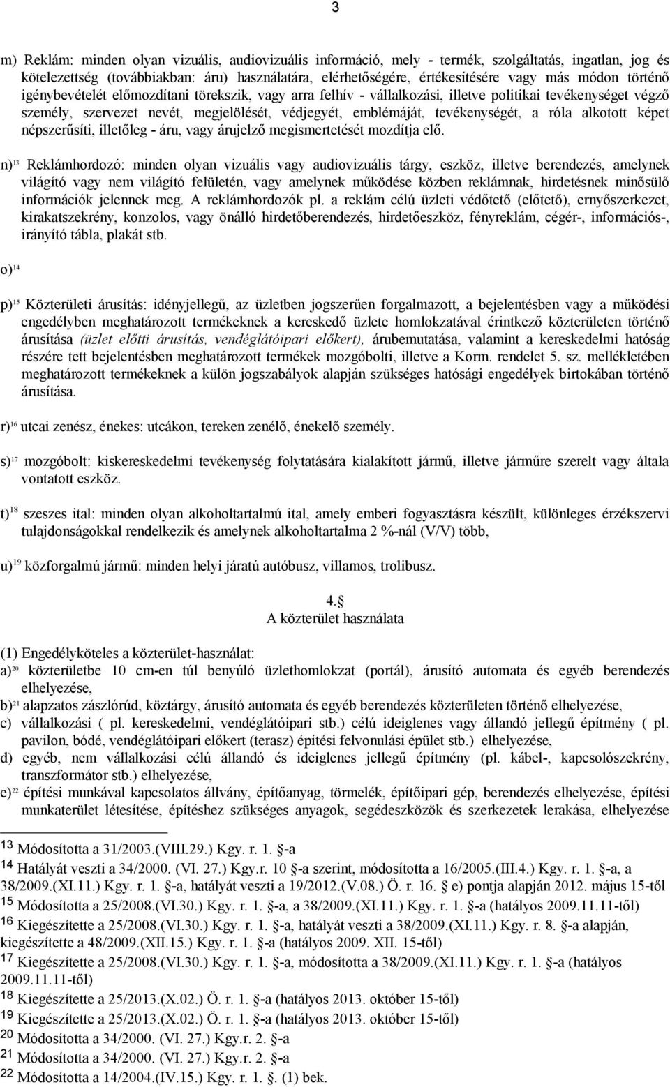 tevékenységét, a róla alkotott képet népszerűsíti, illetőleg - áru, vagy árujelző megismertetését mozdítja elő.