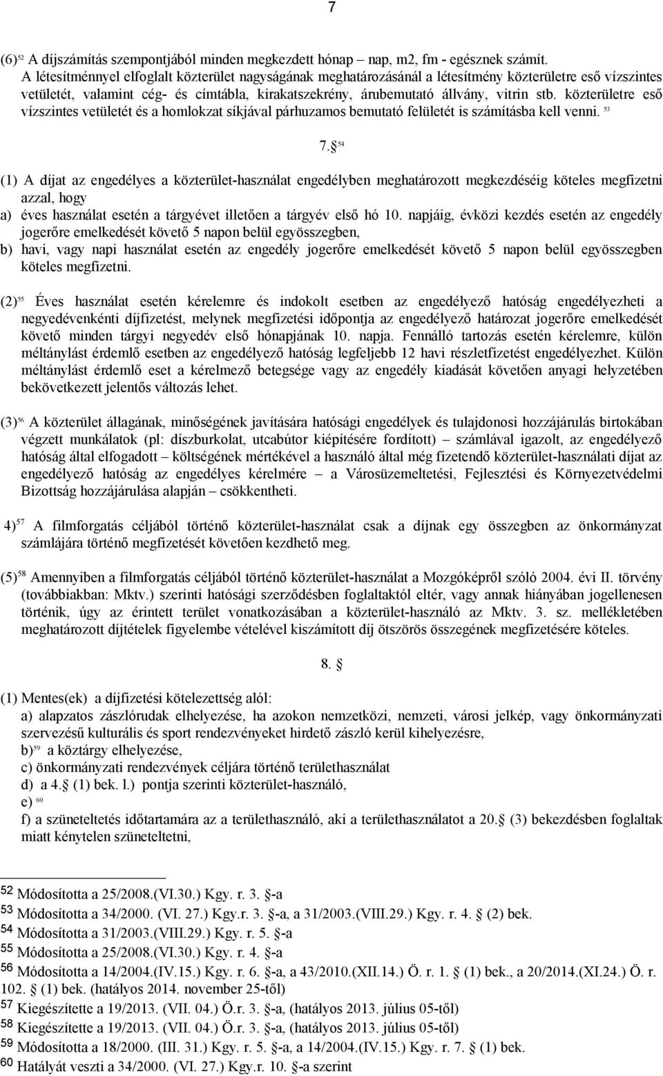 közterületre eső vízszintes vetületét és a homlokzat síkjával párhuzamos bemutató felületét is számításba kell venni. 53 7.