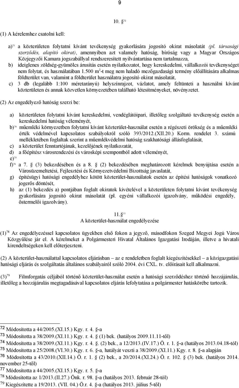 zöldség-gyümölcs árusítás esetén nyilatkozatot, hogy kereskedelmi, vállalkozói tevékenységet nem folytat, és használatában 1.