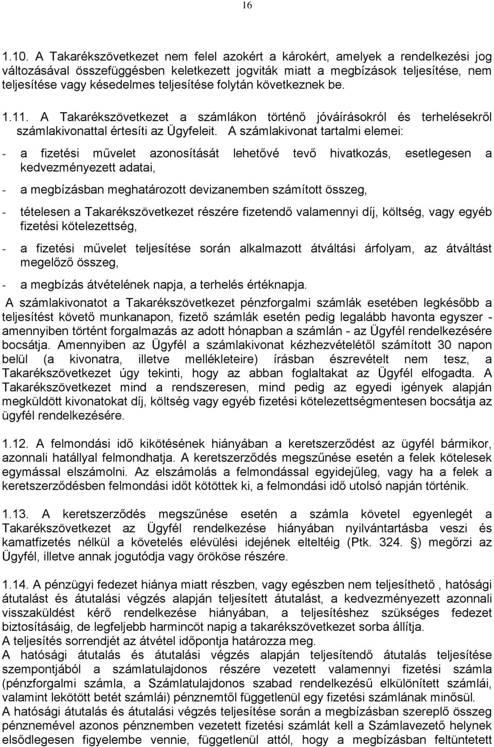 teljesítése folytán következnek be. 1.11. A Takarékszövetkezet a számlákon történő jóváírásokról és terhelésekről számlakivonattal értesíti az Ügyfeleit.