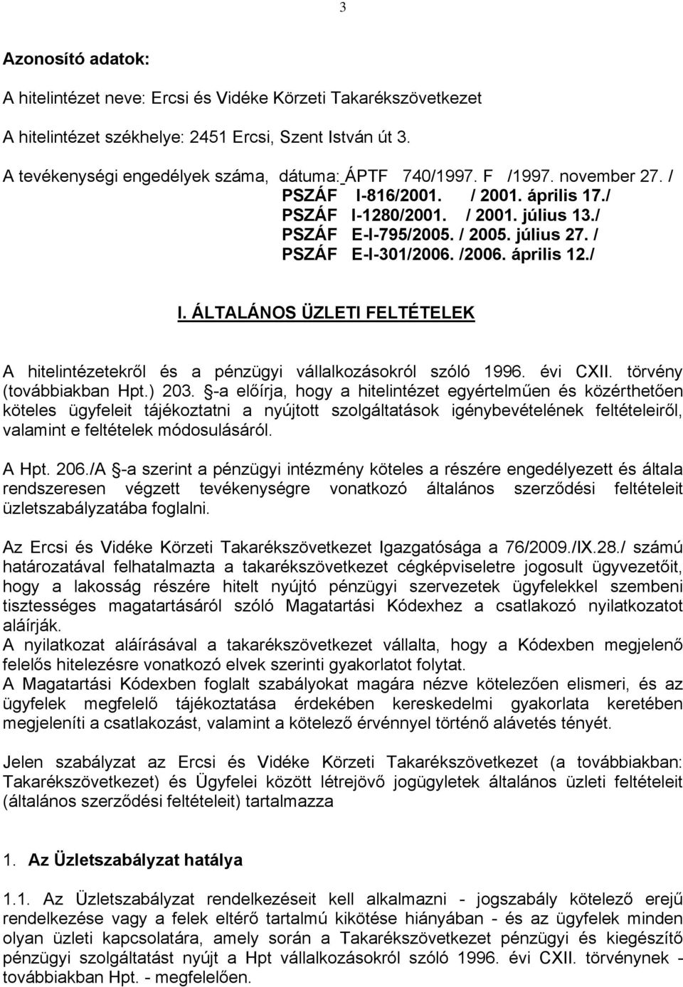 ÁLTALÁNOS ÜZLETI FELTÉTELEK A hitelintézetekről és a pénzügyi vállalkozásokról szóló 1996. évi CXII. törvény (továbbiakban Hpt.) 203.