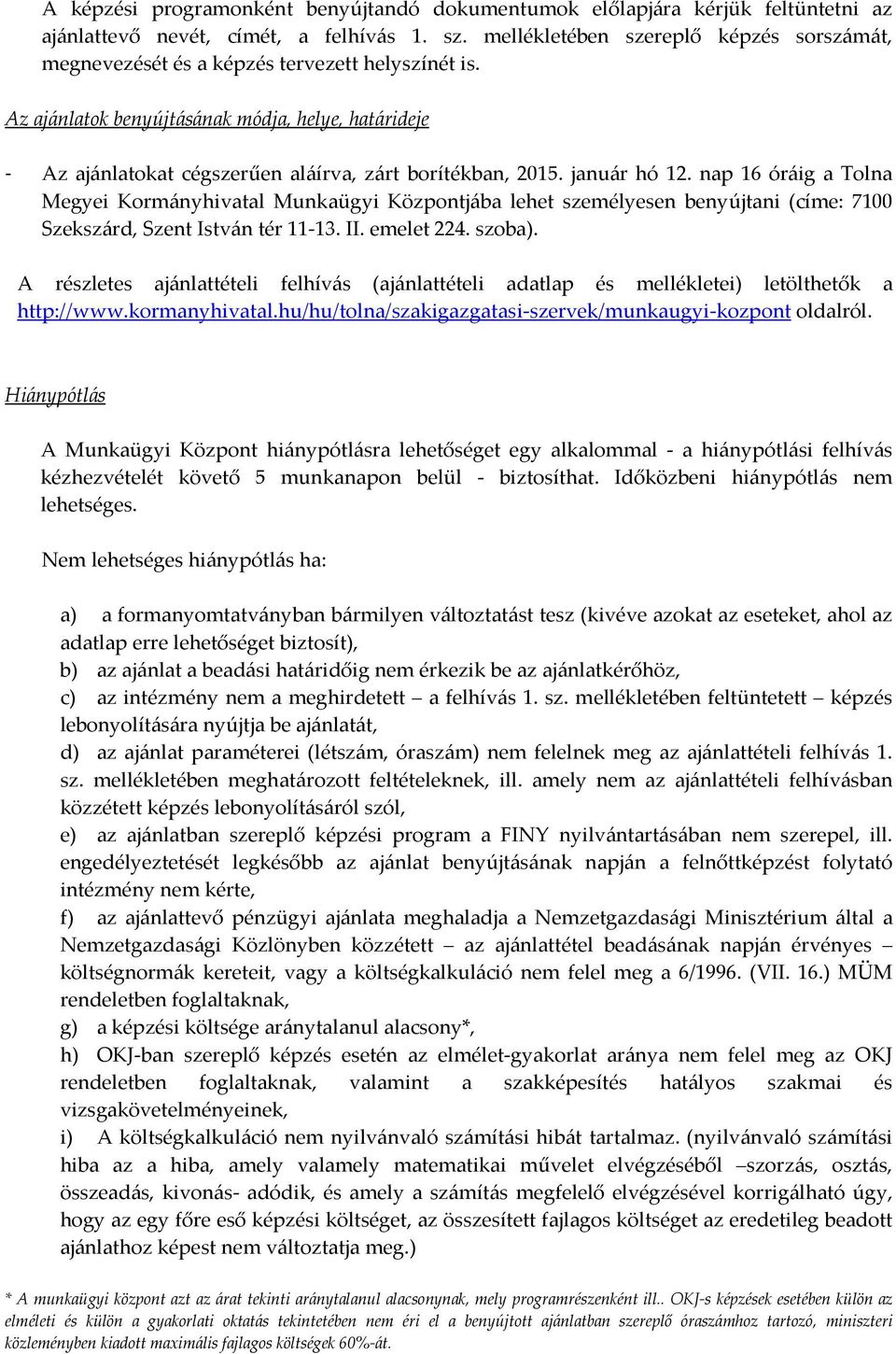 Az ajánlatok benyújtásának módja, helye, határideje - Az ajánlatokat cégszerűen aláírva, zárt borítékban, 2015. január hó 12.