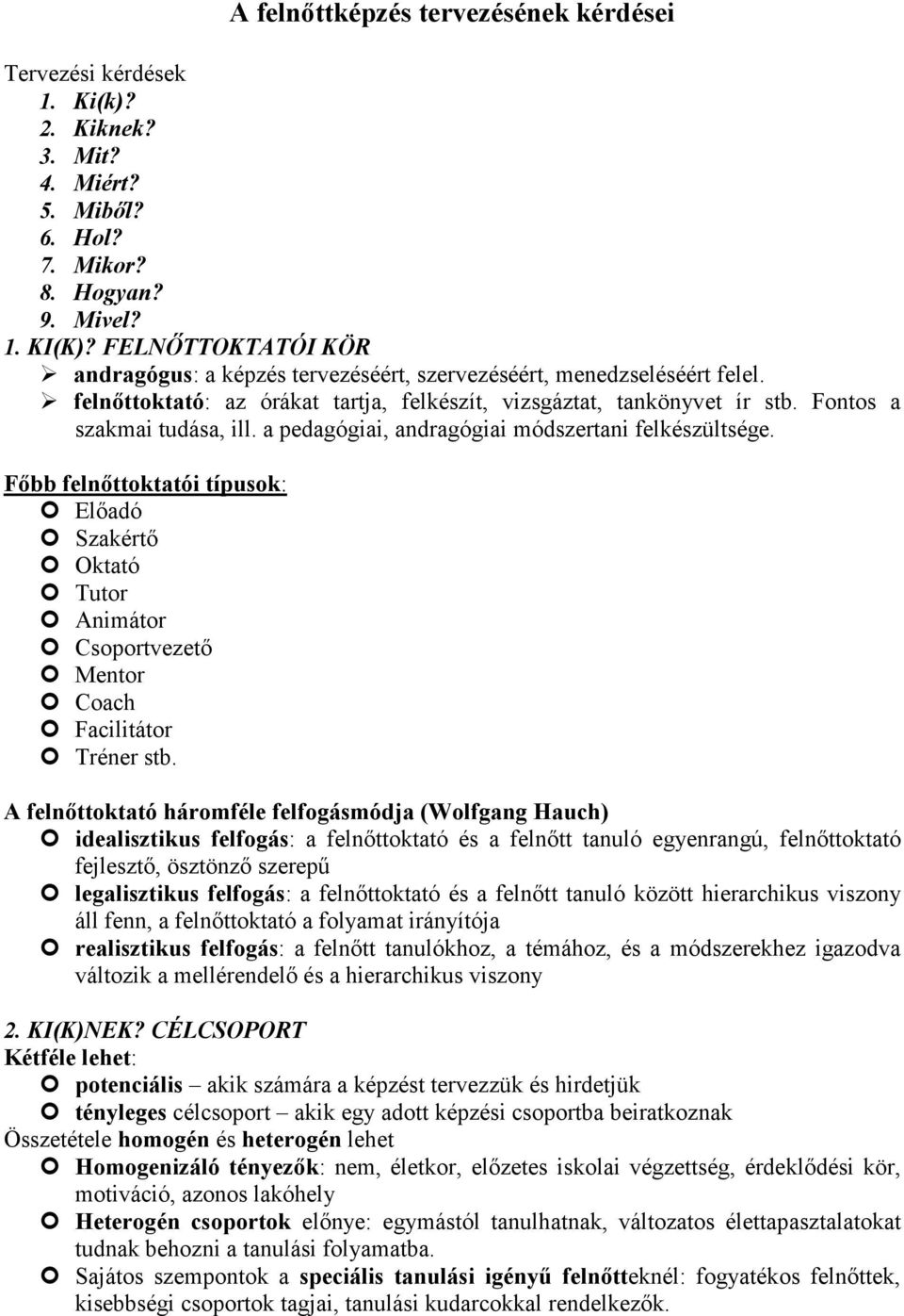 a pedagógiai, andragógiai módszertani felkészültsége. Főbb felnőttoktatói típusok: Előadó Szakértő Oktató Tutor Animátor Csoportvezető Mentor Coach Facilitátor Tréner stb.