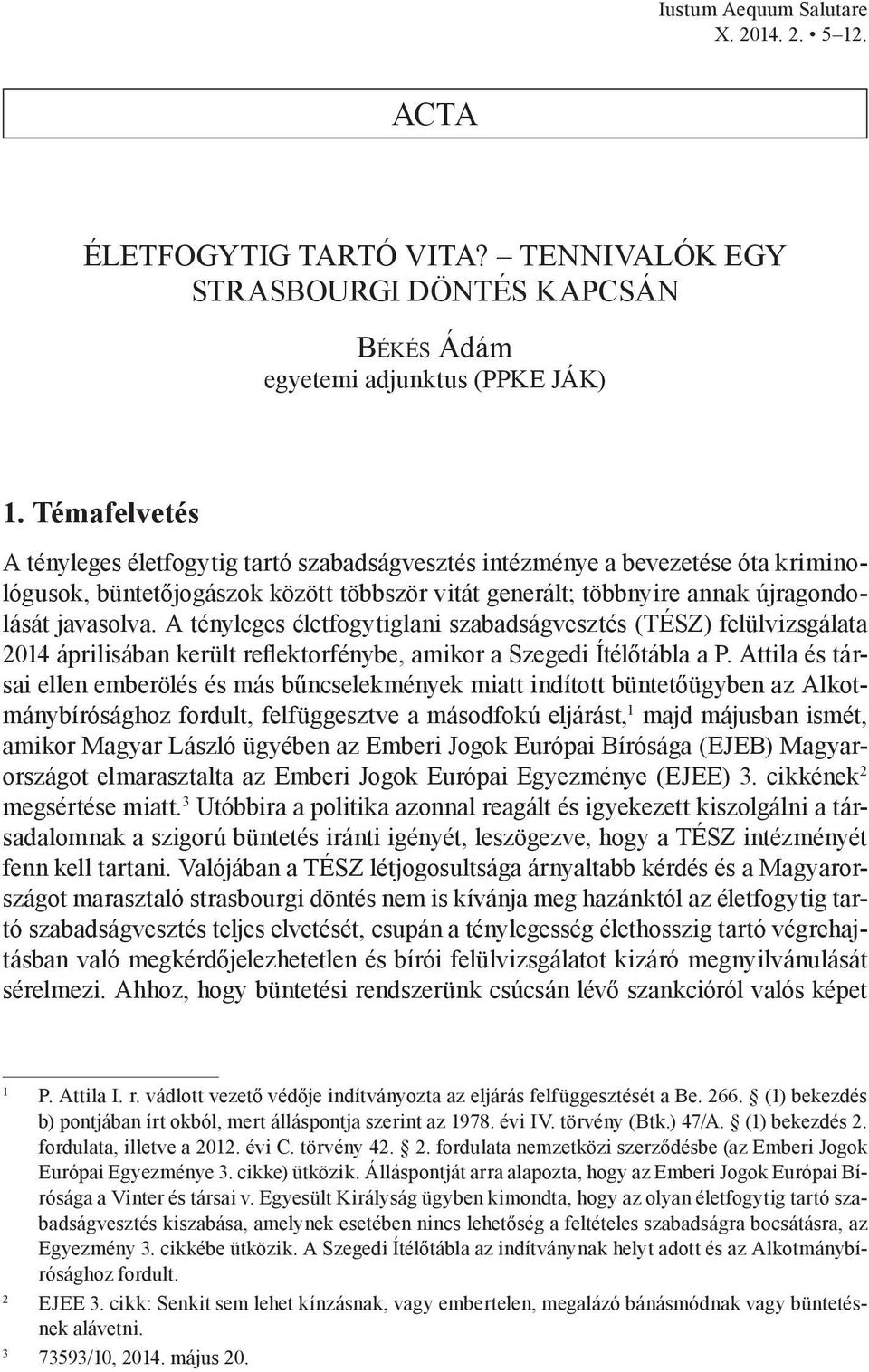 A tényleges életfogytiglani szabadságvesztés (TÉSZ) felülvizsgálata 2014 áprilisában került reflektorfénybe, amikor a Szegedi Ítélőtábla a P.
