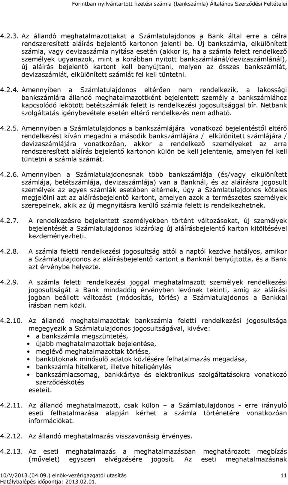 bejelentő kartont kell benyújtani, melyen az összes bankszámlát, devizaszámlát, elkülönített számlát fel kell tüntetni. 4.