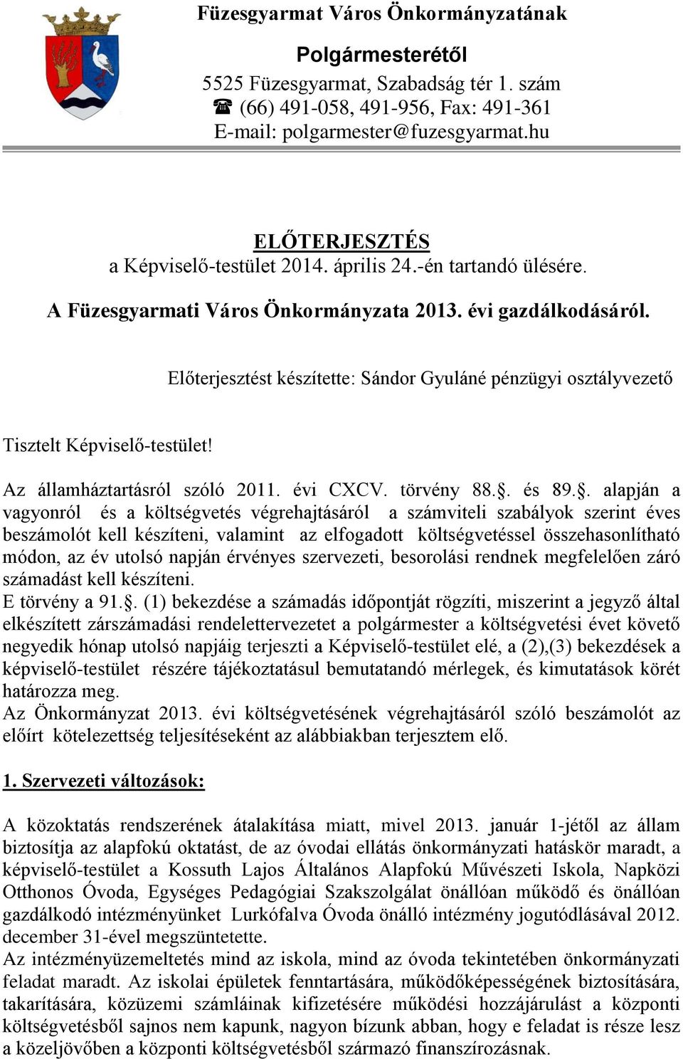 Előterjesztést készítette: Sándor Gyuláné pénzügyi osztályvezető Tisztelt Képviselő-testület! Az államháztartásról szóló 2011. évi CXCV. törvény 88.. és 89.