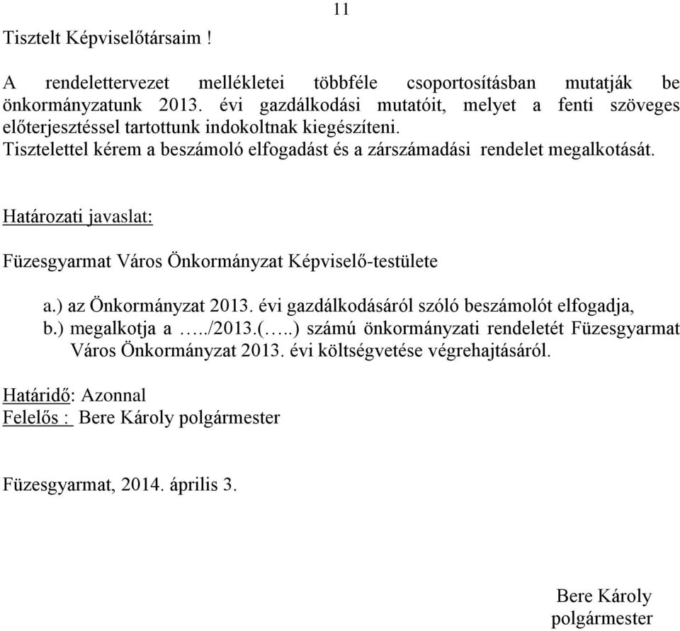 Tisztelettel kérem a beszámoló elfogadást és a zárszámadási rendelet megalkotását. Határozati javaslat: Füzesgyarmat Város Önkormányzat Képviselő-testülete a.