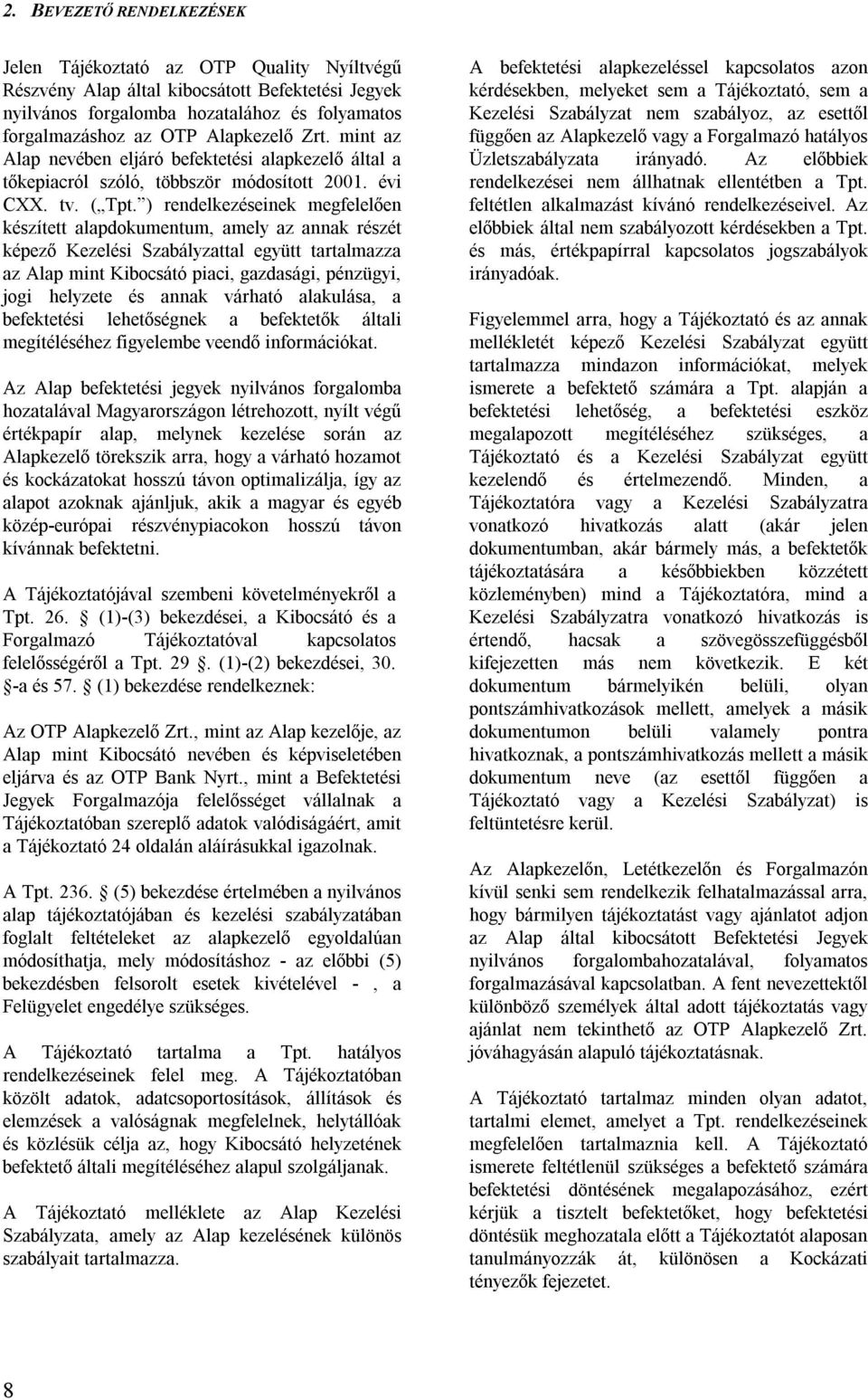 ) rendelkezéseinek megfelelően készített alapdokumentum, amely az annak részét képező Kezelési Szabályzattal együtt tartalmazza az Alap mint Kibocsátó piaci, gazdasági, pénzügyi, jogi helyzete és