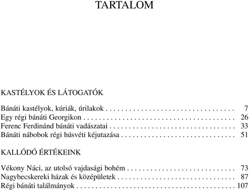 ............................. 51 KALLÓDÓ ÉRTÉKEINK Vékony Náci, az utolsó vajdasági bohém............................ 73 Nagybecskereki házak és középületek.