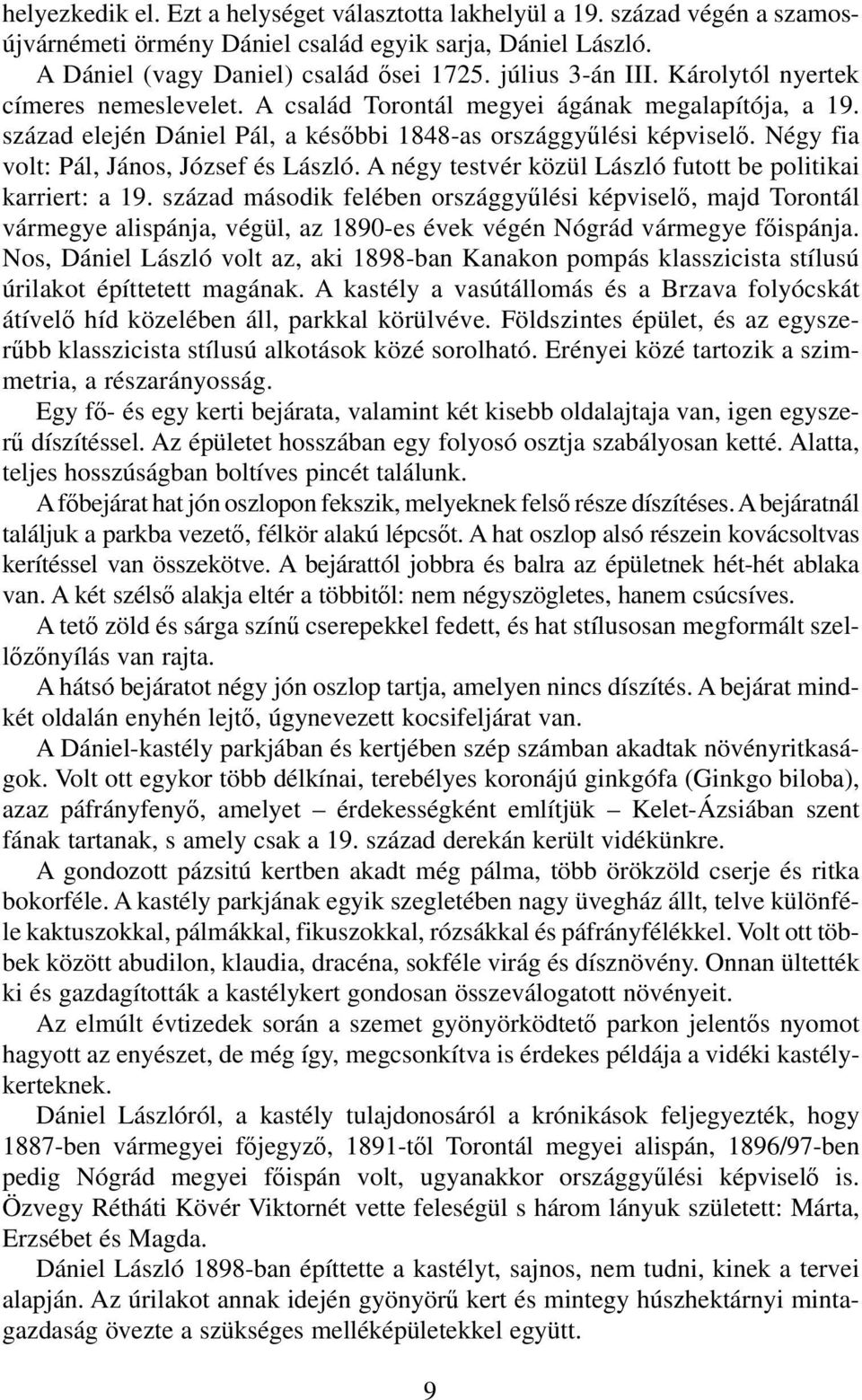 szá zad ele jén Dá ni el Pál, a ké sőb bi 1848-as or szág gyű lé si kép vi se lő. Négy fia volt: Pál, Já nos, Jó zsef és Lász ló.