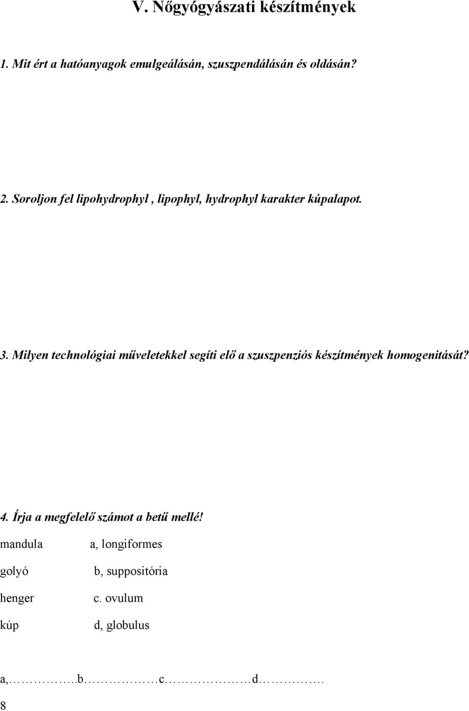 Milyen technológiai műveletekkel segíti elő a szuszpenziós készítmények homogenitását? 4.