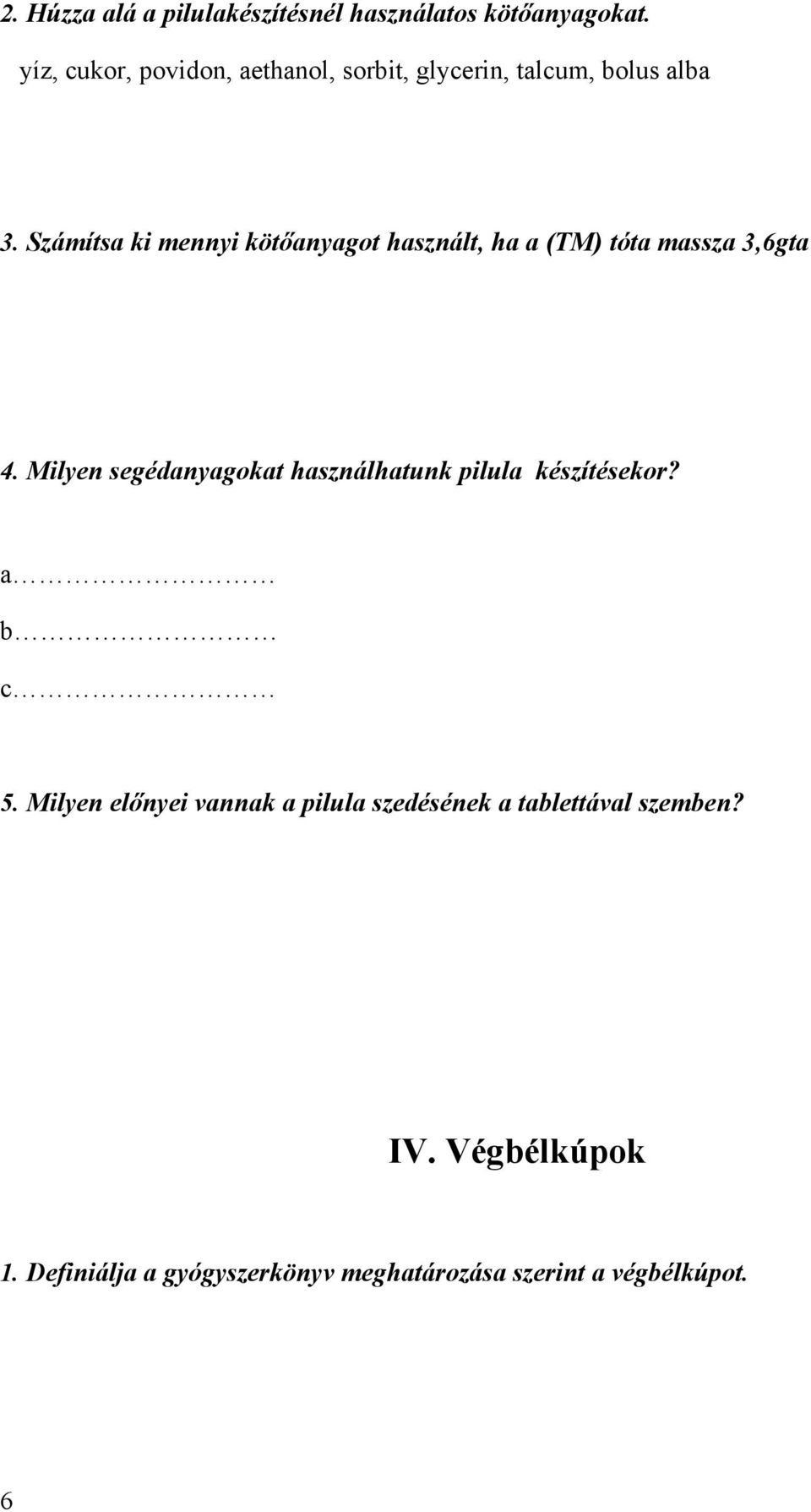 Számítsa ki mennyi kötőanyagot használt, ha a (TM) tóta massza 3,6gta 4.