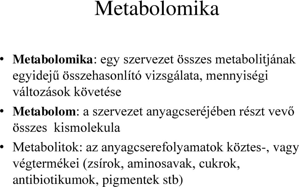 anyagcseréjében részt vevő összes kismolekula Metabolitok: az