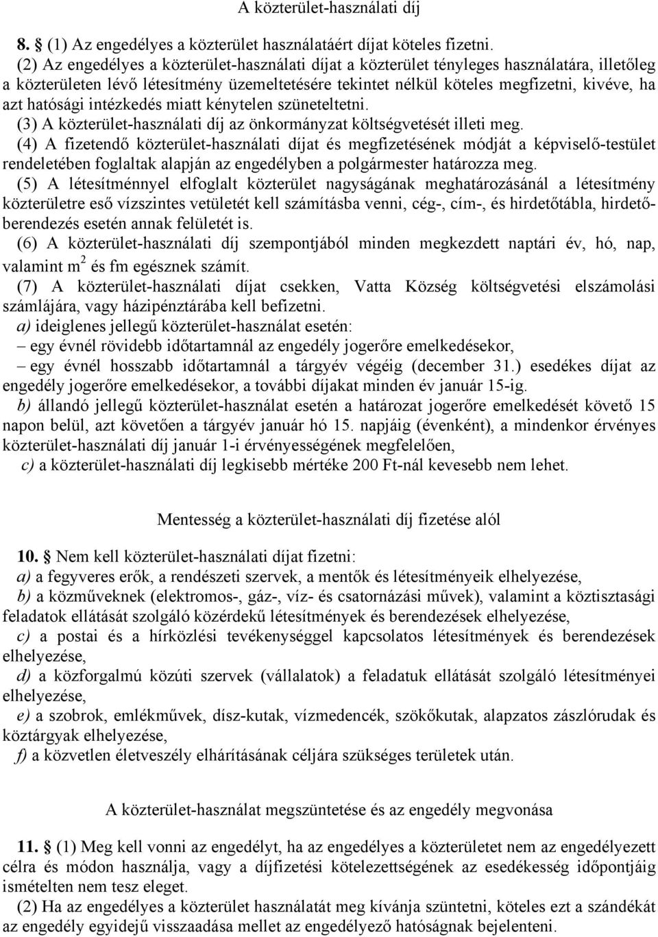 hatósági intézkedés miatt kénytelen szüneteltetni. (3) A közterület-használati díj az önkormányzat költségvetését illeti meg.