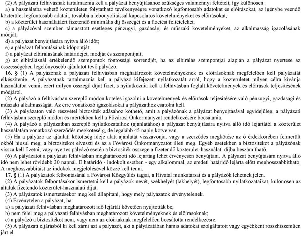 minimális díj összegét és a fizetési feltételeket; c) a pályázóval szemben támasztott esetleges pénzügyi, gazdasági és műszaki követelményeket, az alkalmasság igazolásának módját; d) a pályázat