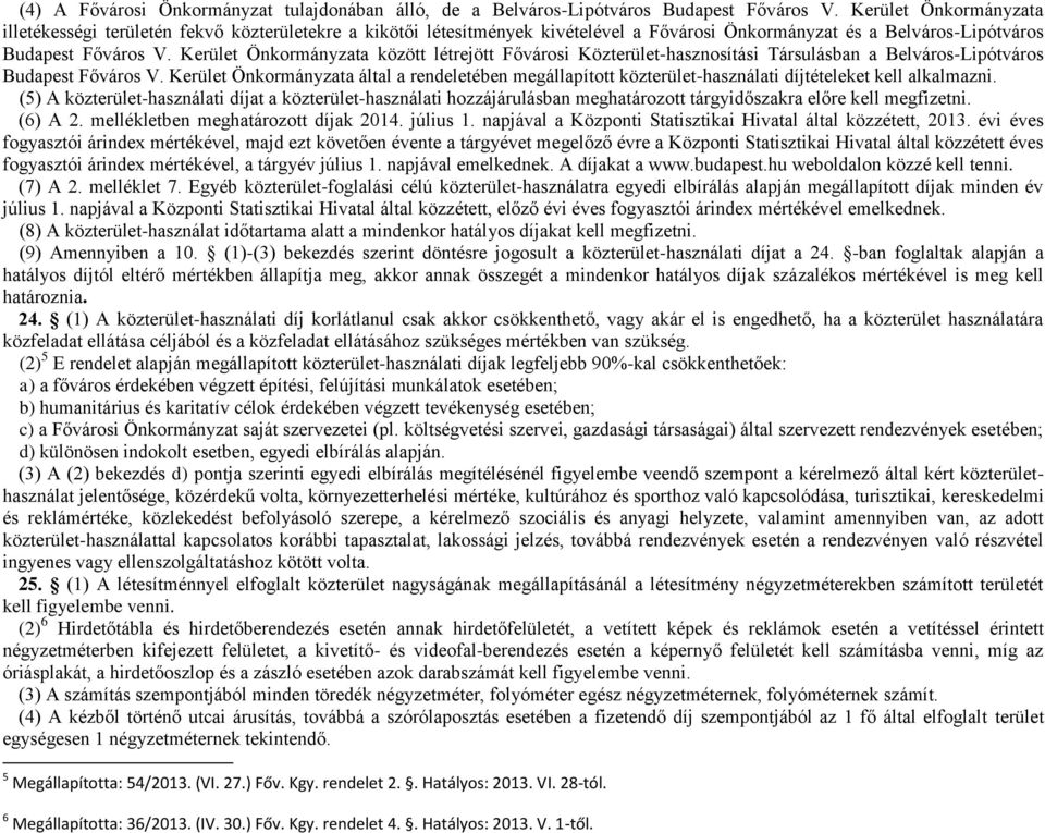 Kerület Önkormányzata között létrejött Fővárosi Közterület-hasznosítási Társulásban a Belváros-Lipótváros Budapest Főváros V.