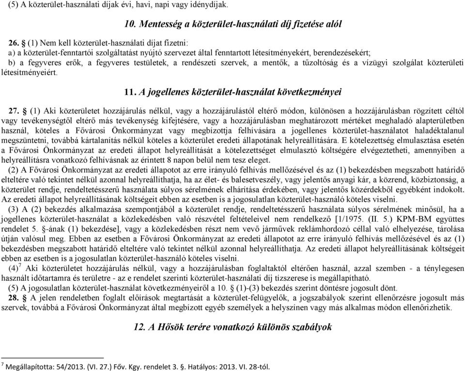 testületek, a rendészeti szervek, a mentők, a tűzoltóság és a vízügyi szolgálat közterületi létesítményeiért. 11. A jogellenes közterület-használat következményei 27.